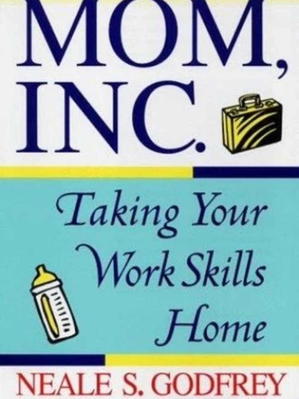 Mom, Inc. : Taking Your Work Skills Home Neale S., Richards new